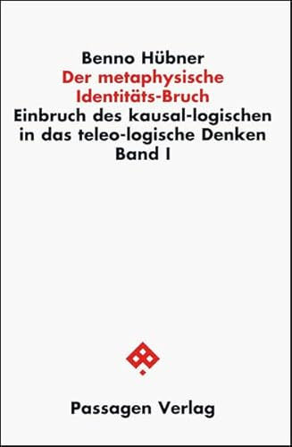 Einbruch des kausal-logischen in das teleo-logische Denken. / Der metaphysische Identitäts-Bruch: Einbruch des kausal-logischen in das teleo-logische Denken. Band I (Passagen Philosophie)