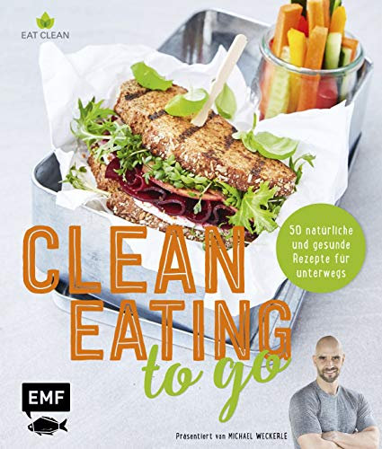 Clean Eating to go: 50 natürliche und gesunde Rezepte für unterwegs