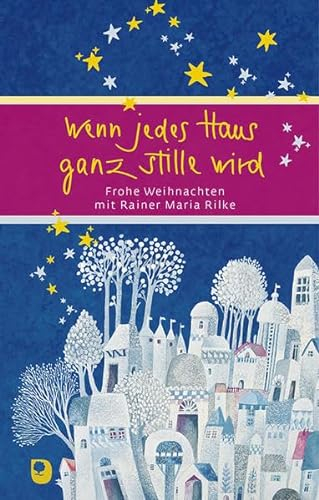 Wenn jedes Haus ganz stille wird: Frohe Weihnachten mit Rainer Maria Rilke (Eschbacher Präsent)