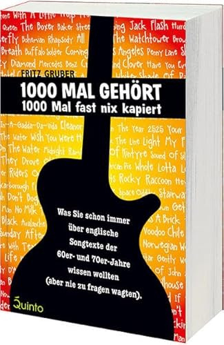 1000 Mal gehört, 1000 Mal fast nix kapiert: Was Sie schon immer über englische Songtexte der 60er und 70er Jahre wissen wollten (aber nie zu fragen ... er nie zu fragen wagten).