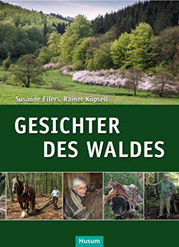 Gesichter des Waldes: Leben und Arbeiten in der Schatzkiste der Natur