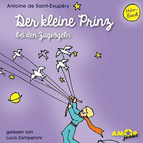 Der kleine Prinz bei den Zugvögeln (Folge 5) gelesen von Luca Zamperoni: Lesung. Ungekürzte Ausgabe