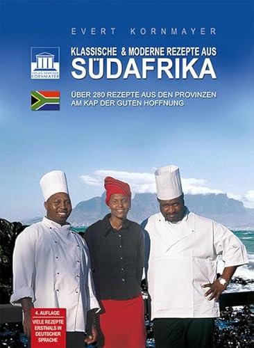 Klassische & moderne Rezepte aus Südafrika: Über 230 Rezepte aus den Provinzen am Kap der Guten Hoffnung - viele erstmals in deutscher Sprache