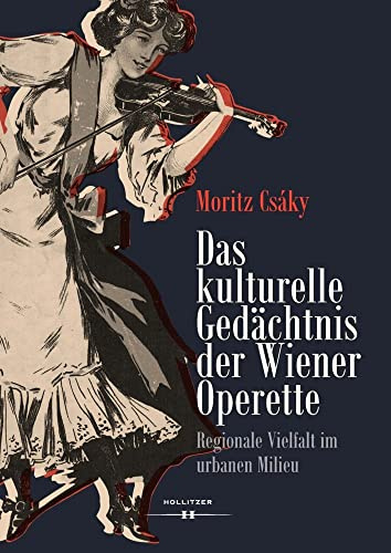 Das kulturelle Gedächtnis der Wiener Operette: Regionale Vielfalt im urbanen Milieu