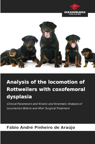 Analysis of the locomotion of Rottweilers with coxofemoral dysplasia: Clinical Parameters and Kinetic and Kinematic Analyses of Locomotion Before and After Surgical Treatment