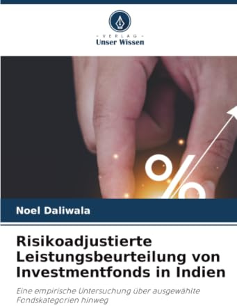 Risikoadjustierte Leistungsbeurteilung von Investmentfonds in Indien: Eine empirische Untersuchung über ausgewählte Fondskategorien hinweg