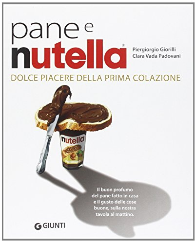 Pane e Nutella. Dolce piacere della prima colazione (Peccati di gola)