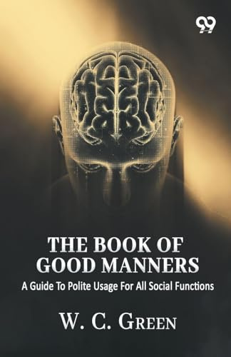 The Book Of Good Manners: A Guide To Polite Usage For All Social Functions