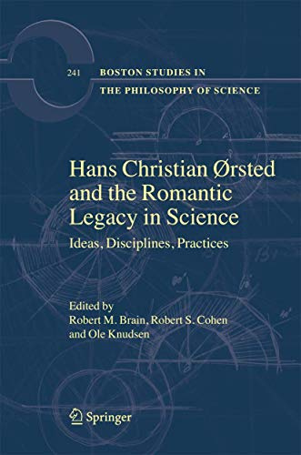 Hans Christian Ørsted and the Romantic Legacy in Science: Ideas, Disciplines, Practices (Boston Studies in the Philosophy and History of Science, Band 241)