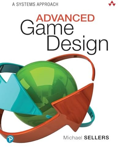 Advanced Game Design: A Systems Approach: A Systems Approach