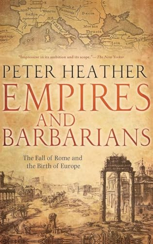 Empires and Barbarians: The Fall of Rome and the Birth of Europe