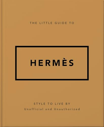The Little Guide to Hermès: Style to Live By (Little Guides To...)