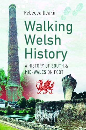 Walking Welsh History: A History of South and Mid-Wales on Foot