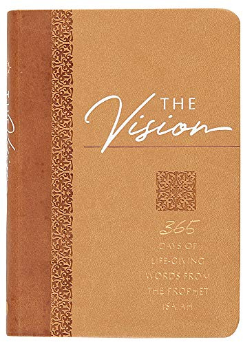 The Vision: 365 Days of Life-Giving Words from the Prophet Isaiah (The Passion Translation, Faux Leather) Inspirational Daily Devotions and Prayers, ... and More (The Passion Translation Devotionals)