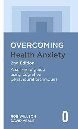 Overcoming Health Anxiety 2nd Edition: A self-help guide using cognitive behavioural techniques (Overcoming Books)