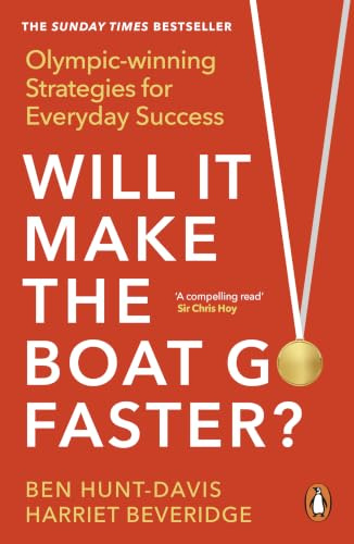 Will It Make the Boat Go Faster: Olympic-Winning Strategies for Everyday Success - The Sunday Times Bestseller