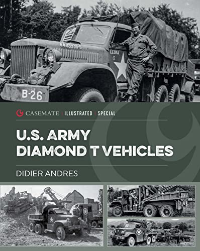 U.S. Army Diamond T Vehicles in World War II (Casemate Illustrated Special)