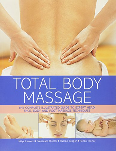 Total Body Massage: The Complete Illustrated Guide to Expert Head, Face, Body and Foot Massage Techniques