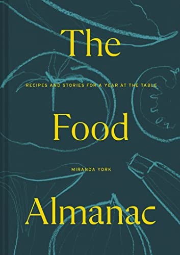 The Food Almanac: At The Table: Recipes and Stories for a Year at the Table