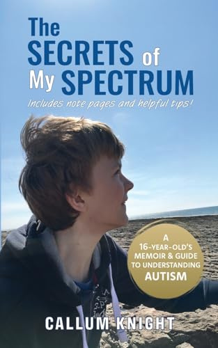 The Secrets of My Spectrum (Autism books by Callum Knight)