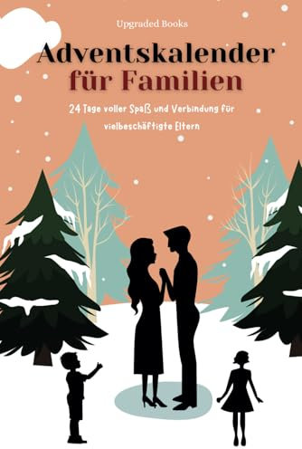 Adventskalender für Familien: 24 Tage voller Spaß und Verbindung für vielbeschäftigte Eltern