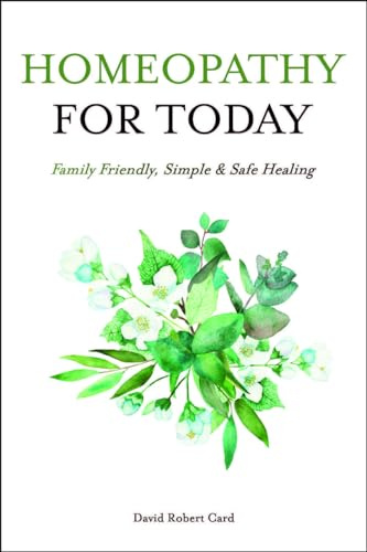 Homeopathy For Today: Family Friendly, Simple & Safe Healing