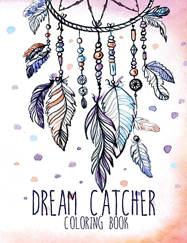 Dream Catcher Coloring Book: Large, Stress Relieving, Relaxing Dream Catcher Coloring Book for Adults, Grown Ups, Men & Women. 30 One Sided Native ... to Inspire Creativity and Relaxation.