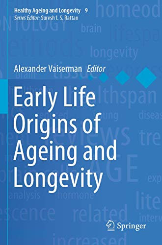 Early Life Origins of Ageing and Longevity (Healthy Ageing and Longevity, 9)