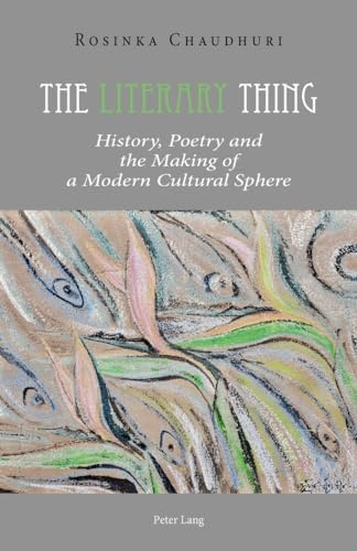The Literary Thing: History, Poetry and the Making of a Modern Cultural Sphere
