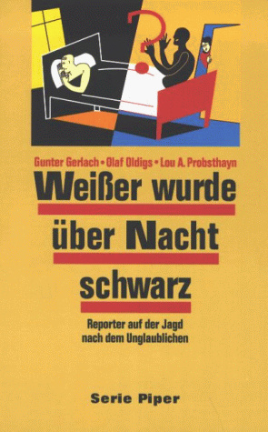Weisser wurde über Nacht schwarz: Reporter auf der Jagd nach dem Unglaublichen (Piper Taschenbuch)
