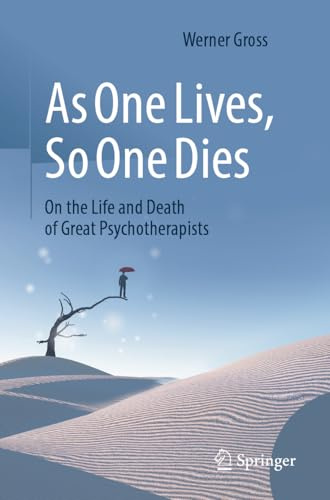 As One Lives, So One Dies: On the Life and Death of Great Psychotherapists