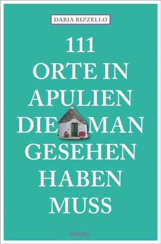 111 Orte in Apulien, die man gesehen haben muss: Reiseführer