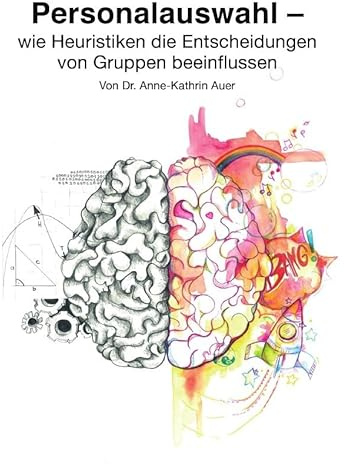 Personalauswahl - wie Heuristiken die Entscheidungen von Gruppen beeinflussen