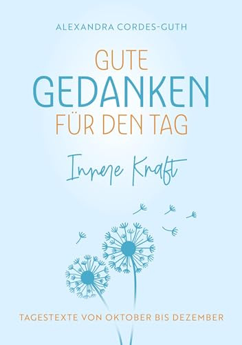 Gute Gedanken für den Tag - Innere Kraft: Band 4 - Tagestexte von Oktober bis Dezember