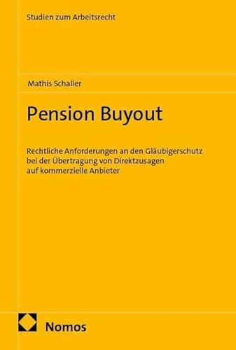 Pension Buyout: Rechtliche Anforderungen an den Gläubigerschutz bei der Übertragung von Direktzusagen auf kommerzielle Anbieter (Studien zum Arbeitsrecht)