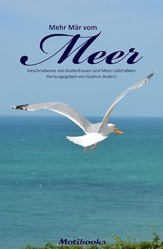 Mehr Mär vom Meer: Geschriebenes von Küstenfrauen und Meer-Liebhabern - Herausgegeben von Gudrun Anders