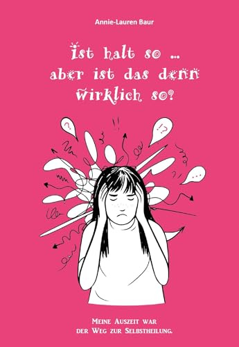 ist halt so ... aber ist das denn wirklich so?: Meine Auszeit war der Weg zur Selbstheilung.