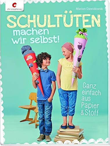 Schultüten machen wir selbst!: Ganz einfach aus Papier & Stoff
