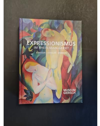 Expressionismus im Rhein-Main-Gebiet: Künstler, Händler, Sammler