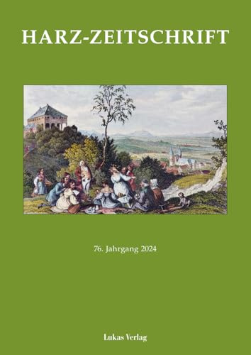Harz-Zeitschrift für den Harz-Verein für Geschichte und Altertumskunde / Harz-Zeitschrift: 76. Jahrgang 2024