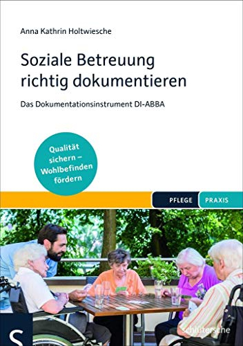 Soziale Betreuung richtig dokumentieren: Das Dokumentationsinstrument DI-ABBA. Qualitätsstandards einhalten – Wohlbefinden fördern