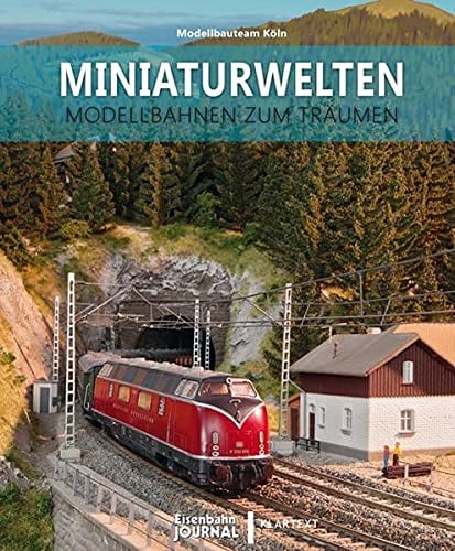 Modellbahnbau: Miniaturwelten - das Modellbauteam Köln.: Modellbahnen zum Träumen