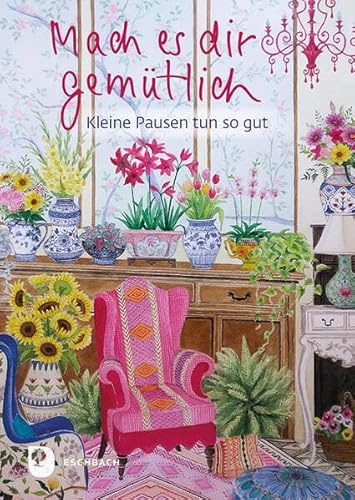 Mach es dir gemütlich: Kleine Pausen tun so gut (Eschbacher Herzenswünsche)