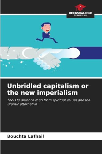 Unbridled capitalism or the new imperialism: Tools to distance man from spiritual values and the Islamic alternative