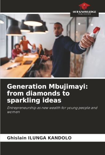 Generation Mbujimayi: from diamonds to sparkling ideas: Entrepreneurship as new wealth for young people and women