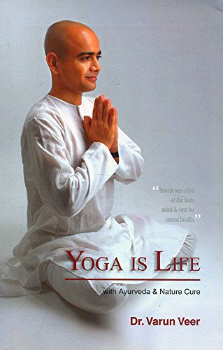 Yoga is Life: with Ayurveda and Nature Cure: Synchronisation of the body mind and soul for sound health