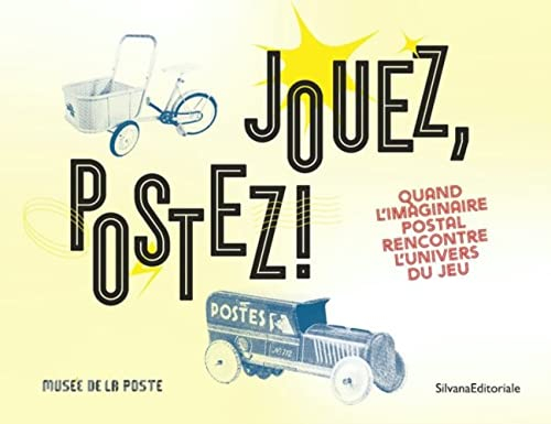 La Poste se prête au jeu : Une petite histoire des jouets postaux: Quand l'imaginaire postal rencontre l'univers du jeu