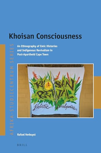Khoisan Consciousness: An Ethnography of Emic Histories and Indigenous Revivalism in Post-Apartheid Cape Town (Afrika-Studiecentrum, Band 42)