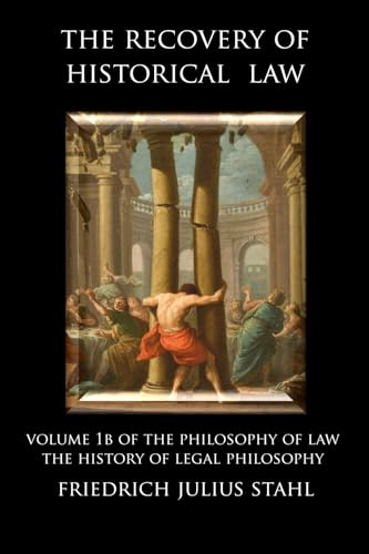 The Recovery of Historical Law: Volume 1B of the Philosophy of Law: The History of Legal Philosophy