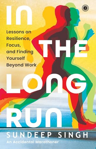 In the Long Run: Lessons on Resilience, Focus, and Finding Yourself Beyond Work